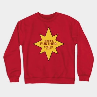 Higher. Further. Faster. Baby. Crewneck Sweatshirt